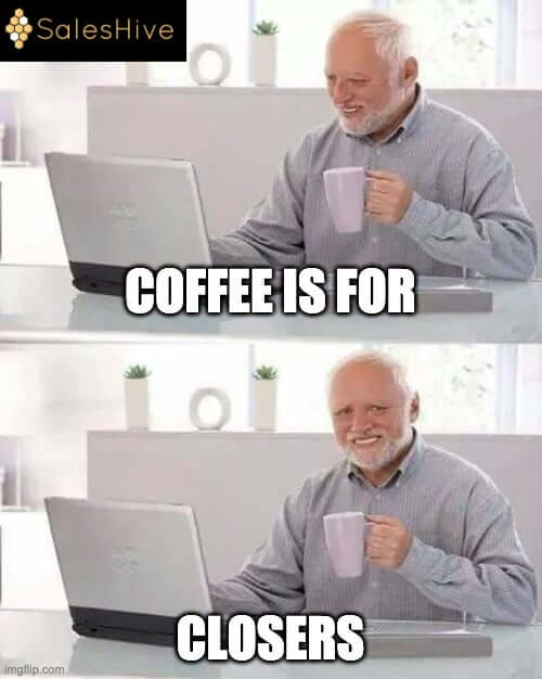 coffee is for closers