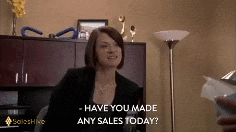 Have you made any sales today?